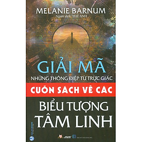 Giải Mã Những Thông Điệp Từ Trực Giác - Cuốn Sách Về Các Biểu Tượng Tâm Linh
