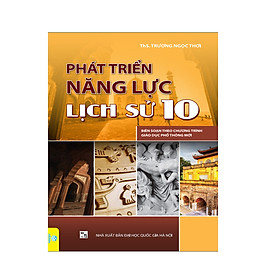 Sách - Phát Triển Năng Lực Lịch Sử Lớp 10 - Biên soạn theo chương trình GDPT mới - ndbooks