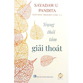 Trạng Thái Tâm Giải Thoát - Thiền sư Sayadaw U Pandita - Pháp Minh Trịnh Đức Vinh dịch - (bìa mềm)