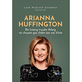 Ảnh bìa Arianna Huffington - Bà Hoàng Truyền Thông Và Chuyên Gia Chăm Sóc Sức Khỏe