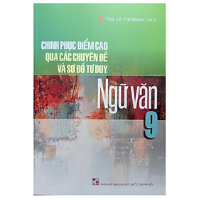 Sách - Chinh phục điểm cao qua các chuyên đề và sơ đồ tư duy ngữ văn 9