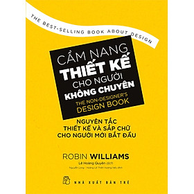 Cẩm Nang Thiết Kế Cho Người Không Chuyên - Nguyên Tắc Thiết Kế Và Sắp Chữ Cho Người Mới Bắt Đầu