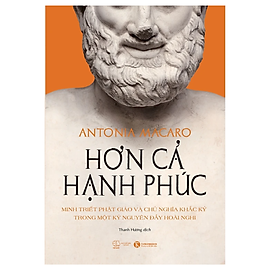 Hơn Cả Hạnh Phúc: Minh Triết Phật Giáo Và Chủ Nghĩa Khắc kỷ Trong Một Kỷ Nguyên Đầy Hoài Nghi 