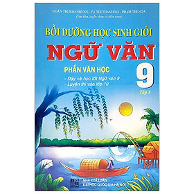 Bồi dưỡng học sinh giỏi ngữ văn lớp 9 - tập 1: phần văn học