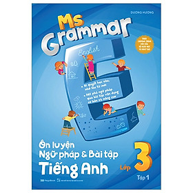 Ms Grammar Ôn luyện Ngữ pháp và Bài tập tiếng Anh Lớp 3 Tập 1