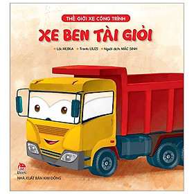 [Download Sách] Thế Giới Xe Công Trình: Xe Ben Tài Giỏi (Tái Bản 2019)