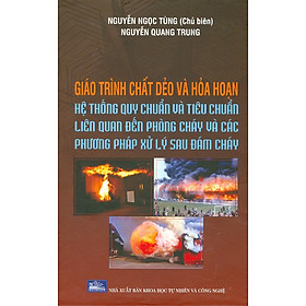 [Download Sách] Giáo Trình Chất Dẻo Và Hỏa Hoạn - Hệ Thống Quy Chuẩn Và Tiêu Chuẩn Liên Quan Đến Phòng Cháy Và Các Phương Pháp Xử Lý Sau Đám Cháy (Bìa Cứng)