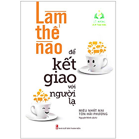 Sách- Làm Thế Nào Để Kết Giao Với Người Lạ (ML)