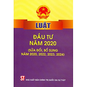 Luật Đầu Tư Năm 2020 (Sửa Đổi, Bổ Sung Năm 2020, 2022, 2023, 2024)