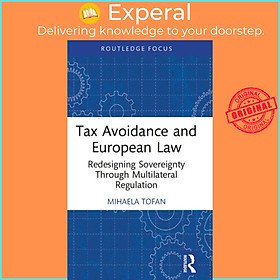 Sách - Tax Avoidance and European Law - Redesigning Sovereignty Through Multila by Mihaela Tofan (UK edition, hardcover)