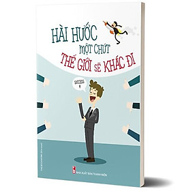 Sách - Hài Hước Một Chút Thế Giới Sẽ Khác Đi - Tái Bản