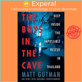 Sách - The Boys in the Cave : Deep Inside the Impossible Rescue in Thailand by Matt Gutman (US edition, paperback)