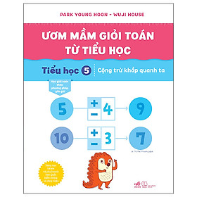 Ươm Mầm Giỏi Toán Từ Tiểu Học - Tiểu Học 5 - Cộng Trừ Khắp Quanh Ta