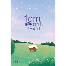 Sách 1cm giữa anh và em - Nhã Nam - BẢN QUYỀN