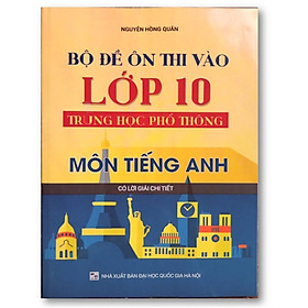 Hình ảnh Sách - Bộ Đề Ôn Thi Vào lớp 10 Trung Học Phổ Thông Môn Tiếng Anh (Có Lời Giải Chi Tiết)