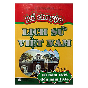 Kể Chuyện Lịch Sử Việt Nam Từ Năm 1858 Đến Năm 1975 - Tập 2