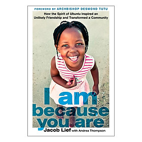 [Download Sách] I Am Because You Are: How the Spirit of Ubuntu Inspired an Unlikely Friendship and Transformed a Community (Hardback)