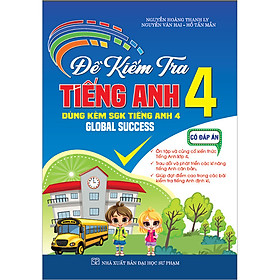 Sách Đề Kiểm Tra Tiếng Anh 4 Có Đáp Án (Dùng Kèm SGK Tiếng Anh 4, Global Success)