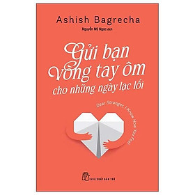 Sách - Gửi Bạn Vòng Tay Ôm Cho Những Ngày Lạc Lối - Ashish Bagrecha - NXB Trẻ