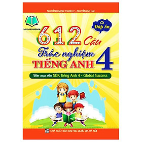 Sách - 612 Câu Trắc Nghiệm Tiếng Anh 4 - Có Đáp Án (Biên Soạn Theo SGK Tiếng Anh 4 - Global Success)