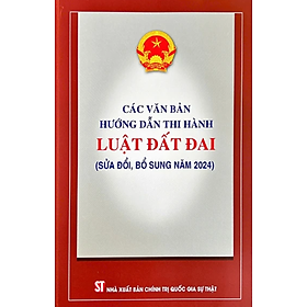 Các Văn Bản Hướng Dẫn Thi Hành Luật Đất Đai (Sửa Đổi, Bổ Sung Năm 2024)