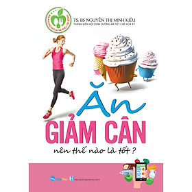 Chế Độ Ăn Giảm Cân Nên Thế Nào Là Tốt -TS-BS Nguyễn Thị Minh Kiều
