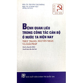 Bệnh quan liêu trong công tác cán bộ ở nước ta hiện nay - Thực trạng, nguyên nhân và giải pháp