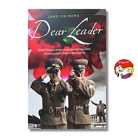Dear Leader by: Jang Jin-sung - Nonfiction/History book in English - Sách Ngoại Văn - Rider