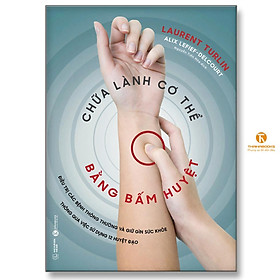 Sách - Chữa Lành Cơ Thể Bằng Bấm Huyệt - Thái Hà Books