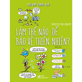 Sách - Hỏi đáp cùng em - Làm thế nào để bảo vệ thiên nhiên? - Nhã Nam Official