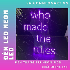 Mua Đèn LED neon sign hình WHO MADE THE RULES | Saigonneonart | Sử dụng điện 12V | Chuyên dùng trang trí tường  trang trí phòng ngủ  trang trí nhà   trang trí quán coffee  trang trí cửa hàng