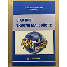 Giao Dịch Thương Mại Quốc Tế – TS. Nguyễn Thị Cẩm Thủy (Tái Bản)