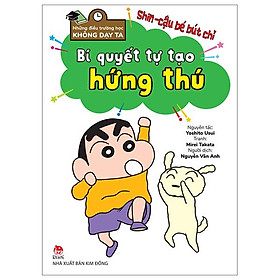 Shin - Cậu Bé Bút Chì - Những Điều Trường Học Không Dạy Ta - Bí Quyết Tự Tạo Hứng Thú