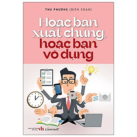 Hoặc Bạn Xuất Chúng, Hoặc Bạn Vô Dụng