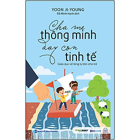 Ảnh bìa Cha Mẹ Thông Minh Dạy Con Tinh Tế - Giáo Dục Về Lòng Tự Tôn Cho Trẻ