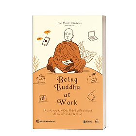 Hình ảnh Being Buddha at Work - Ứng dụng giáo lý Đức Phật ở chốn công sở để đạt đến an lạc và trí tuệ - Bản Quyền