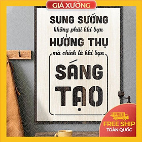 Tranh động lực trang trí văn phòng - Sung sướng không phải khi bạn hưởng thụ mà chính là khi bạn sáng tạo
