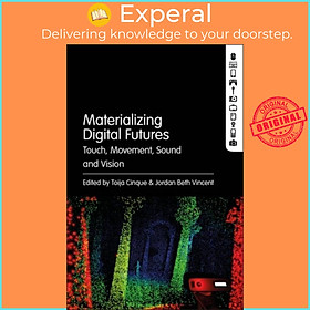 Sách - Materializing Digital Futures - Touch, Movement, Sound and Vision by Toija Cinque (UK edition, paperback)