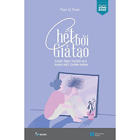 [Download Sách] Sách - Chết bởi giả tạo – Thức tỉnh trước khi đánh mất chính mình (tặng kèm bookmark)