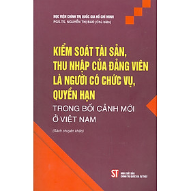 Hình ảnh Kiểm Soát Tài Sản, Thu Nhập Của Đảng Viên Là Người Có Chức Vụ, Quyền Hạn Trong Bối Cảnh Mới Ở Việt Nam (Sách chuyên khảo)