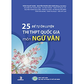 [Download Sách] 25 Đề Tự Ôn Luyện Thi THPT Quốc Gia Môn Ngữ Văn