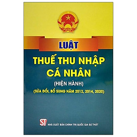 [Download Sách] Luật Thuế Thu Nhập Cá Nhân (Hiện Hành) (Sửa Đổi, Bổ Sung Năm 2012, 2014, 2020)