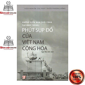 [Download Sách] Sách - Những biên bản cuối cùng tại Nhà Trắng: Phút sụp đổ của Việt Nam Cộng hòa