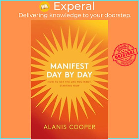 Sách - Manifest Day by Day - How to Get the Life You Want, Starting Now by Alanis Cooper (UK edition, paperback)