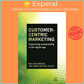 Sách - Customer-Centric Marketing : Supporting Sustainability in the Digital Age by Neil Kelley (UK edition, paperback)