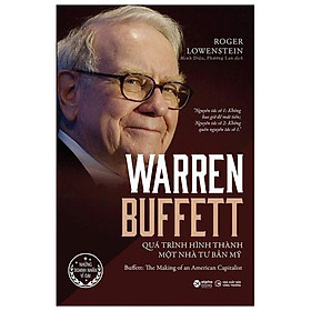 Warren Buffett - Quá Trình Hình Thành Một Nhà Tư Bản Mỹ (Tái bản năm 2022)