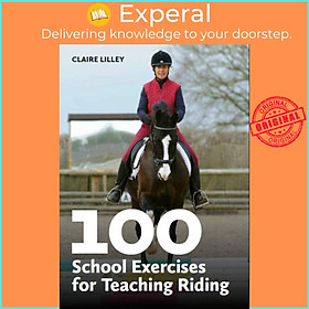 Sách - 100 School Exercises for Teaching Riding by Claire Lilley (UK edition, paperback)