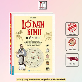 Sách - Lỗ Ban Kinh Toàn Thư - Tác Phẩm Kinh Điển Về Thuật Chọn Ngày Tốt, Phong Thuỷ Kiến Trúc Trung Hoa Cổ Đại - Bìa Cứng - Minh Thắng