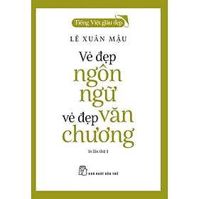 Tiếng Việt Giàu Đẹp - Vẻ Đẹp Ngôn Ngữ, Vẻ Đẹp Văn Chương - Bản Quyền