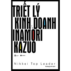 [Download Sách] Triết Lý Kinh Doanh Inamori Kazuo (Tái Bản 2020)